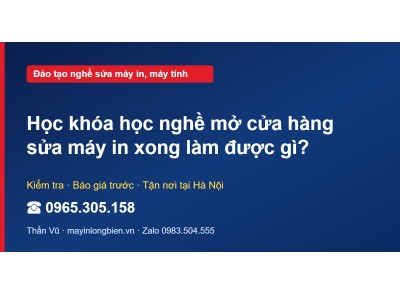 Học khóa học nghề mở cửa hàng sửa máy in xong làm được gì?