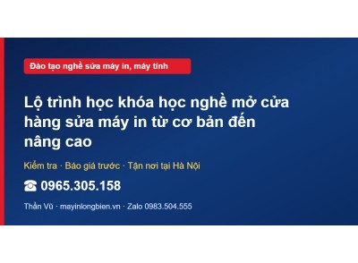 Lộ trình học khóa học nghề mở cửa hàng sửa máy in từ cơ b…