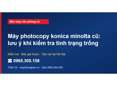 Máy photocopy konica minolta cũ: lưu ý khi kiểm tra tình …