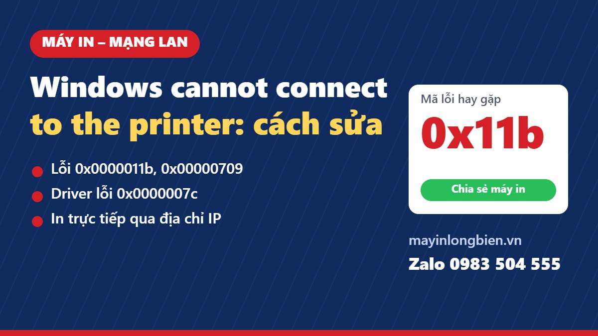 Lỗi Windows cannot connect to the printer khi in qua mạng