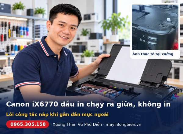 Canon iX6770 đầu in chạy ra giữa, không in: lỗi công tắc nắp
