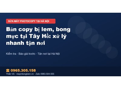 Bản copy bị lem, bong mực tại Tây Hồ: xử lý nhanh tận nơi