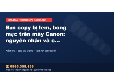 Bản copy bị lem, bong mực trên máy Canon: nguyên nhân và …