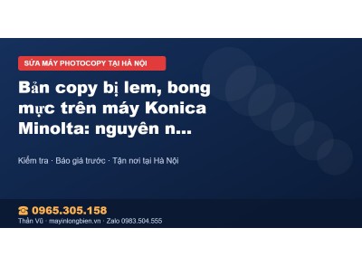 Bản copy bị lem, bong mực trên máy Konica Minolta: nguyên…