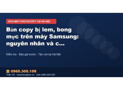 Bản copy bị lem, bong mực trên máy Samsung: nguyên nhân v…