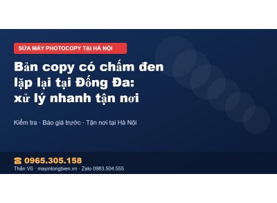Bản copy có chấm đen lặp lại tại Đống Đa: xử lý nhanh tận…