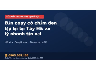 Bản copy có chấm đen lặp lại tại Tây Hồ: xử lý nhanh tận nơi