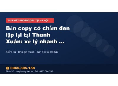 Bản copy có chấm đen lặp lại tại Thanh Xuân: xử lý nhanh …