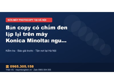 Bản copy có chấm đen lặp lại trên máy Konica Minolta: ngu…