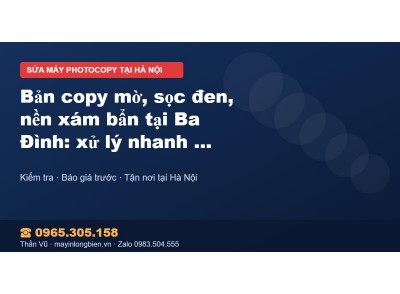 Bản copy mờ, sọc đen, nền xám bẩn tại Ba Đình: xử lý nhan…