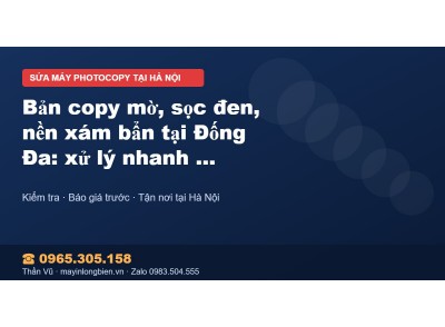Bản copy mờ, sọc đen, nền xám bẩn tại Đống Đa: xử lý nhan…