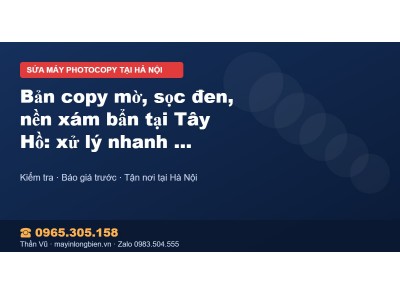 Bản copy mờ, sọc đen, nền xám bẩn tại Tây Hồ: xử lý nhanh…