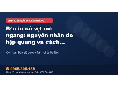 Bản in có vệt mờ ngang: nguyên nhân do hộp quang và cách …