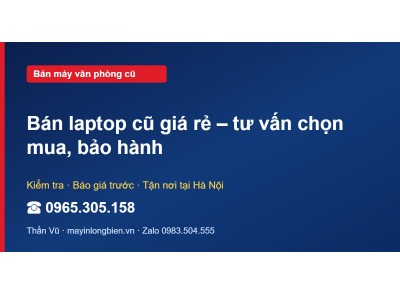 Bán laptop cũ giá rẻ – tư vấn chọn mua, bảo hành
