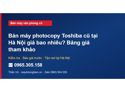 Bán máy photocopy Toshiba cũ tại Hà Nội giá bao nhiêu? Bả…