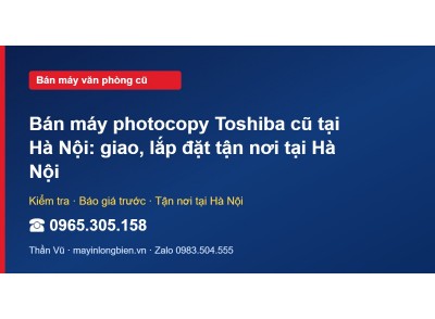 Bán máy photocopy Toshiba cũ tại Hà Nội: giao, lắp đặt tậ…