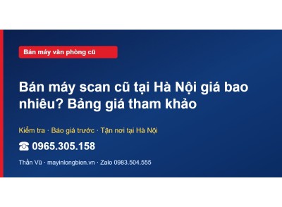 Bán máy scan cũ tại Hà Nội giá bao nhiêu? Bảng giá tham khảo