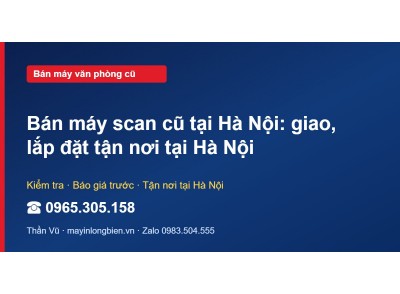 Bán máy scan cũ tại Hà Nội: giao, lắp đặt tận nơi tại Hà Nội