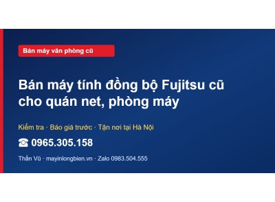 Bán máy tính đồng bộ Fujitsu cũ cho quán net, phòng máy