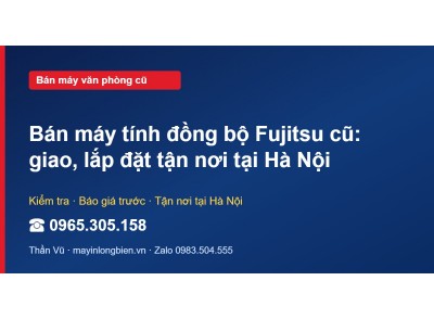 Bán máy tính đồng bộ Fujitsu cũ: giao, lắp đặt tận nơi tạ…