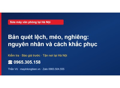 Bản quét lệch, méo, nghiêng: nguyên nhân và cách khắc phục