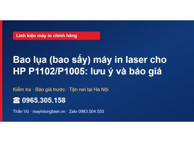 Bao lụa (bao sấy) máy in laser cho HP P1102/P1005: lưu ý …