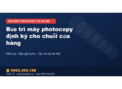 Bảo trì máy photocopy định kỳ cho chuỗi cửa hàng