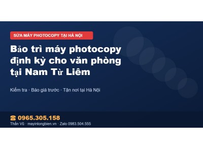 Bảo trì máy photocopy định kỳ cho văn phòng tại Nam Từ Liêm