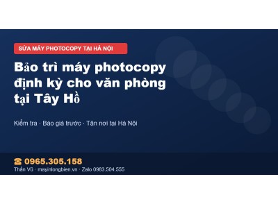 Bảo trì máy photocopy định kỳ cho văn phòng tại Tây Hồ