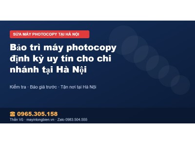 Bảo trì máy photocopy định kỳ uy tín cho chi nhánh tại Hà…