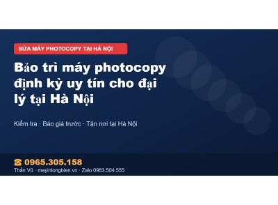 Bảo trì máy photocopy định kỳ uy tín cho đại lý tại Hà Nội