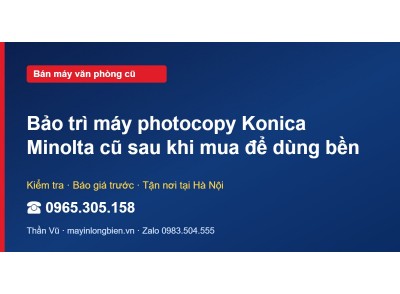Bảo trì máy photocopy Konica Minolta cũ sau khi mua để dù…