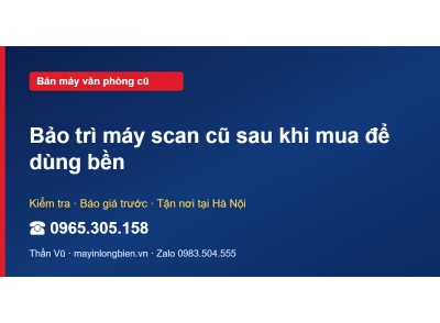 Bảo trì máy scan cũ sau khi mua để dùng bền