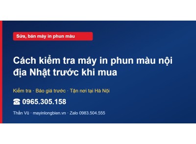 Cách kiểm tra máy in phun màu nội địa Nhật trước khi mua