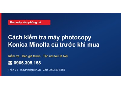 Cách kiểm tra máy photocopy Konica Minolta cũ trước khi mua