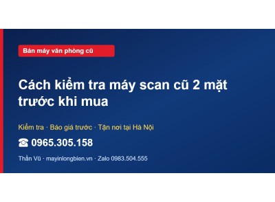 Cách kiểm tra máy scan cũ 2 mặt trước khi mua