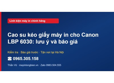Cao su kéo giấy máy in cho Canon LBP 6030: lưu ý và báo giá