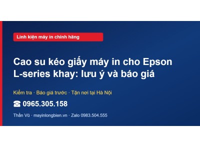 Cao su kéo giấy máy in cho Epson L-series khay: lưu ý và …