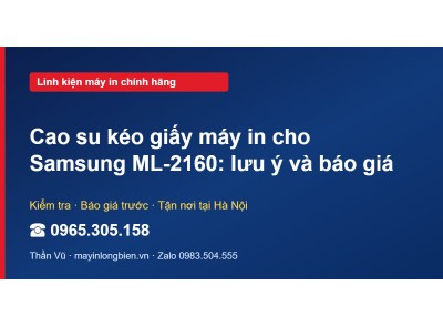 Cao su kéo giấy máy in cho Samsung ML-2160: lưu ý và báo giá