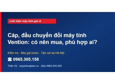 Cáp, đầu chuyển đổi máy tính Vention: có nên mua, phù hợp…