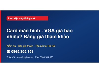 Card màn hình - VGA giá bao nhiêu? Bảng giá tham khảo