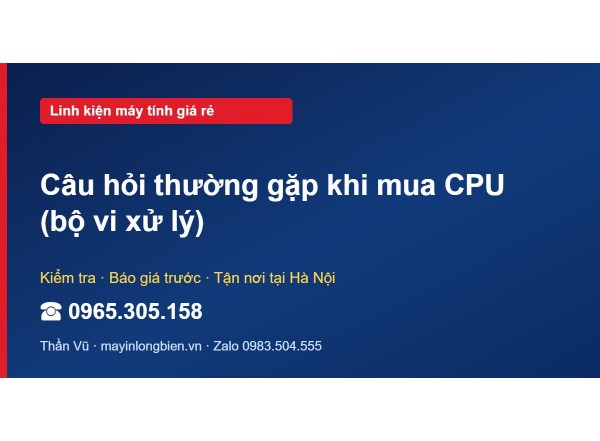 Câu hỏi thường gặp khi mua CPU (bộ vi xử lý)