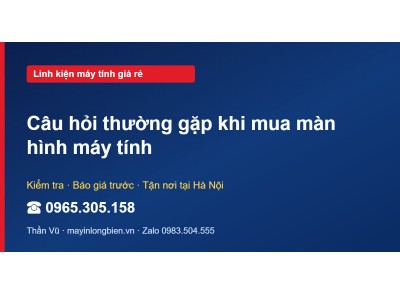 Câu hỏi thường gặp khi mua màn hình máy tính