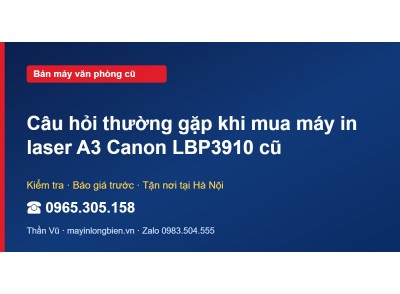 Câu hỏi thường gặp khi mua máy in laser A3 Canon LBP3910 cũ