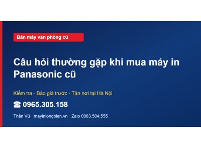 Câu hỏi thường gặp khi mua máy in Panasonic cũ