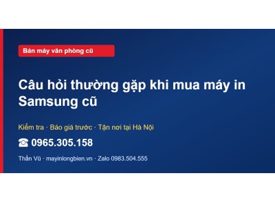 Câu hỏi thường gặp khi mua máy in Samsung cũ