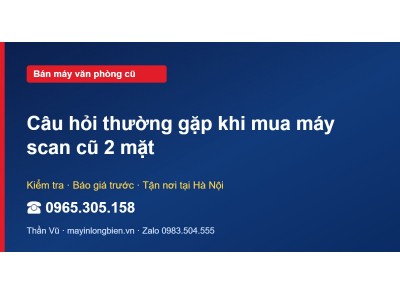 Câu hỏi thường gặp khi mua máy scan cũ 2 mặt