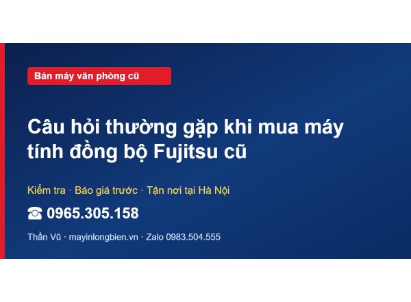 Câu hỏi thường gặp khi mua máy tính đồng bộ Fujitsu cũ
