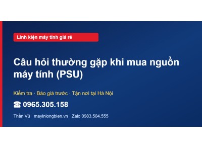Câu hỏi thường gặp khi mua nguồn máy tính (PSU)
