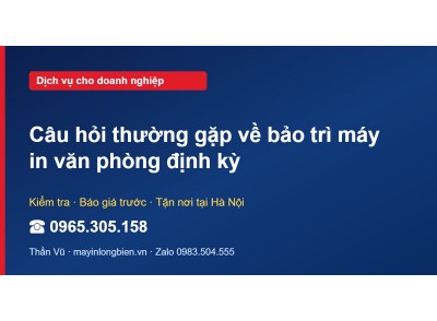Câu hỏi thường gặp về bảo trì máy in văn phòng định kỳ